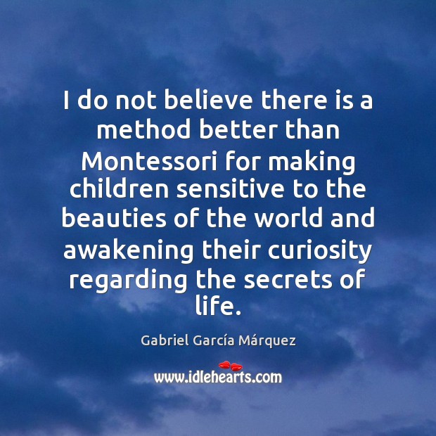 I do not believe there is a method better than Montessori for Image