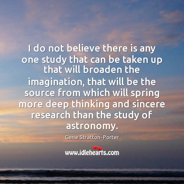 I do not believe there is any one study that can be Gene Stratton-Porter Picture Quote