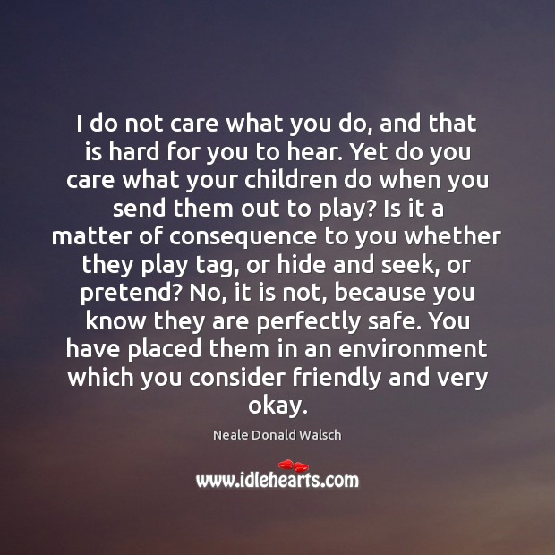 I do not care what you do, and that is hard for Neale Donald Walsch Picture Quote