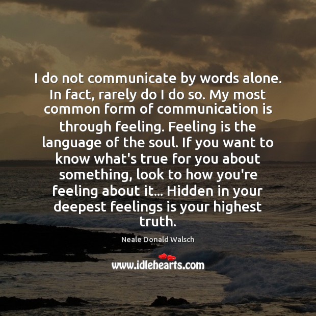 I do not communicate by words alone. In fact, rarely do I Neale Donald Walsch Picture Quote