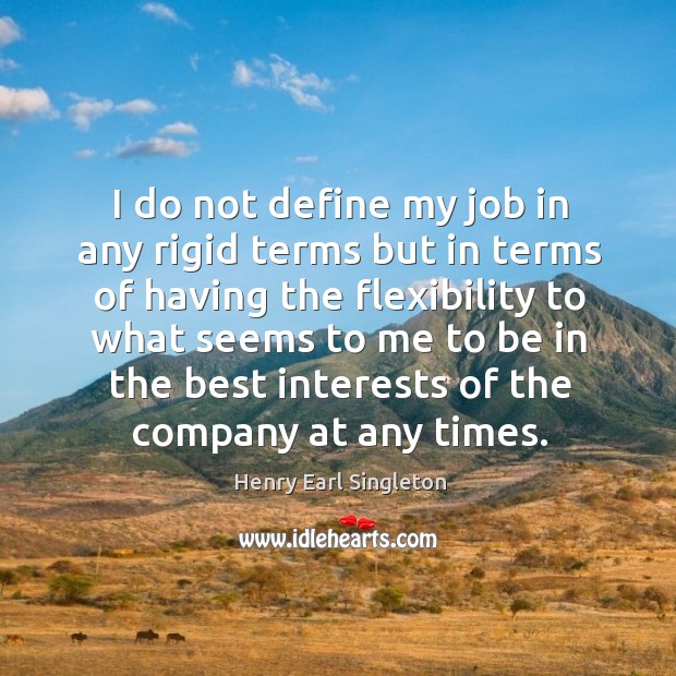 I do not define my job in any rigid terms but in Image