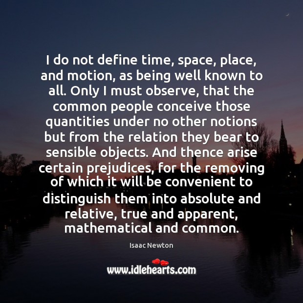 I do not define time, space, place, and motion, as being well Isaac Newton Picture Quote