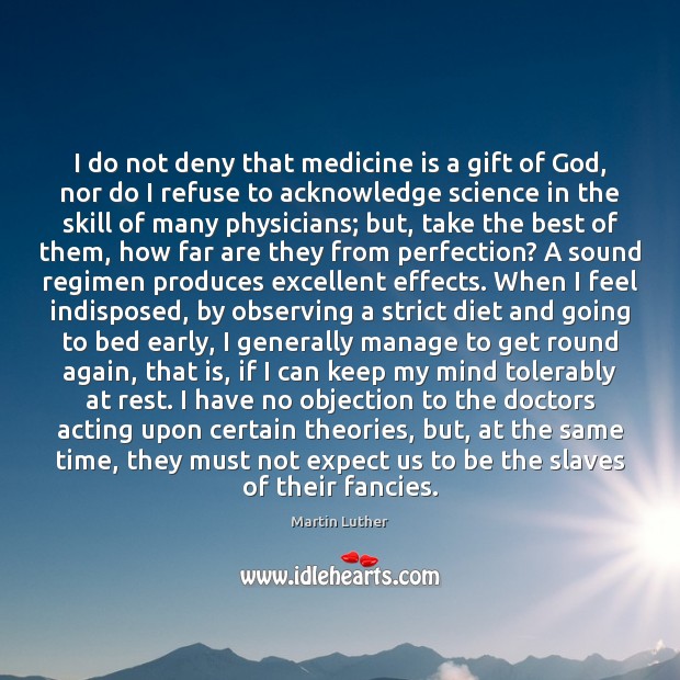 I do not deny that medicine is a gift of God, nor Martin Luther Picture Quote