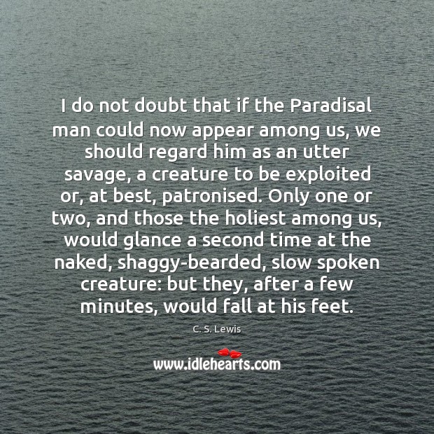 I do not doubt that if the Paradisal man could now appear C. S. Lewis Picture Quote