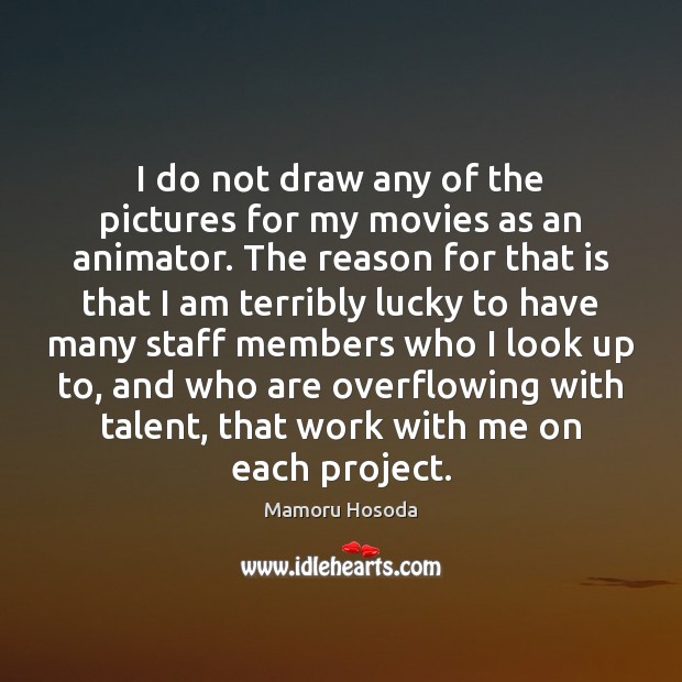 I do not draw any of the pictures for my movies as Image