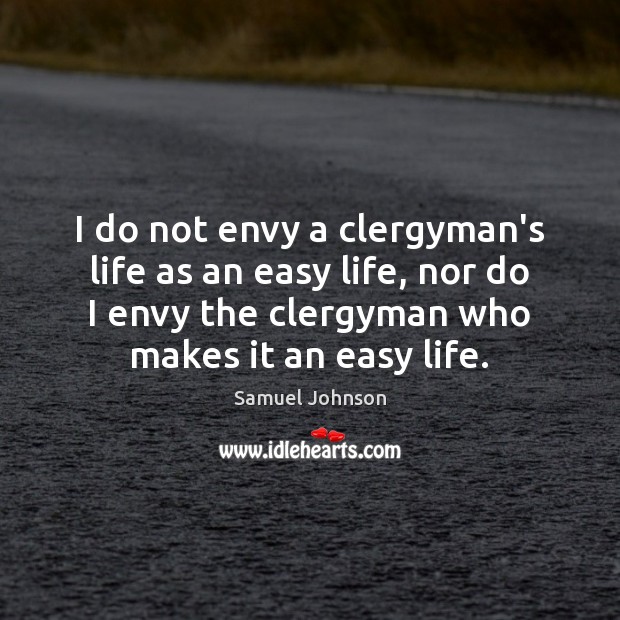 I do not envy a clergyman’s life as an easy life, nor Image
