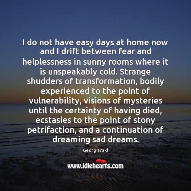 I do not have easy days at home now and I drift Dreaming Quotes Image