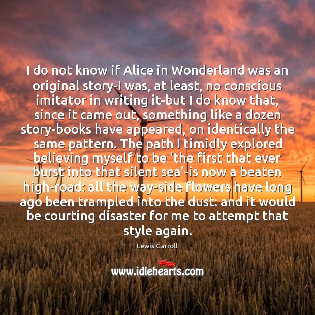 I do not know if Alice in Wonderland was an original story-I Lewis Carroll Picture Quote