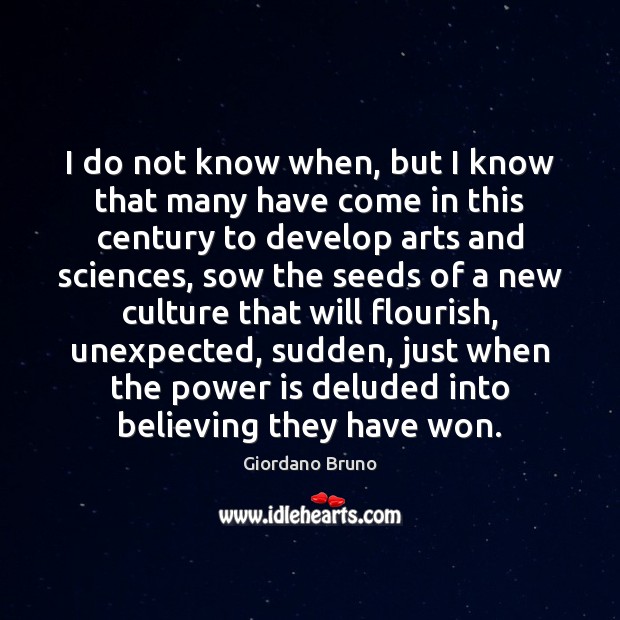 I do not know when, but I know that many have come Giordano Bruno Picture Quote