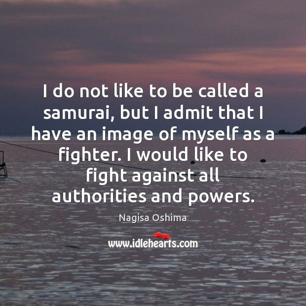 I do not like to be called a samurai, but I admit Image