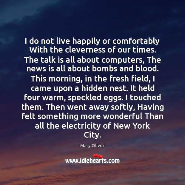 I do not live happily or comfortably With the cleverness of our Hidden Quotes Image