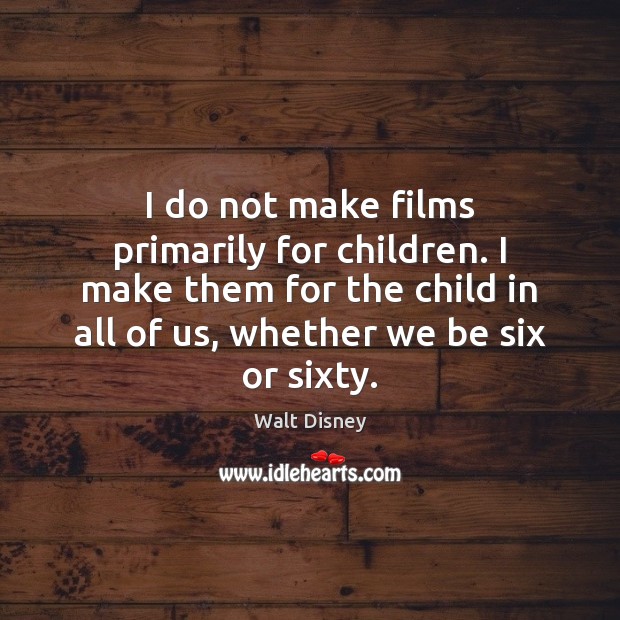 I do not make films primarily for children. I make them for Walt Disney Picture Quote