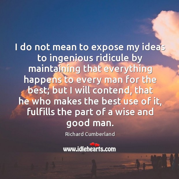 I do not mean to expose my ideas to ingenious ridicule by Richard Cumberland Picture Quote