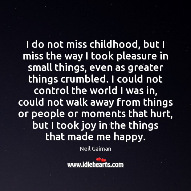 I do not miss childhood, but I miss the way I took Neil Gaiman Picture Quote