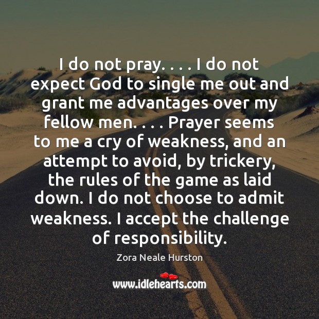 I do not pray. . . . I do not expect God to single me Zora Neale Hurston Picture Quote