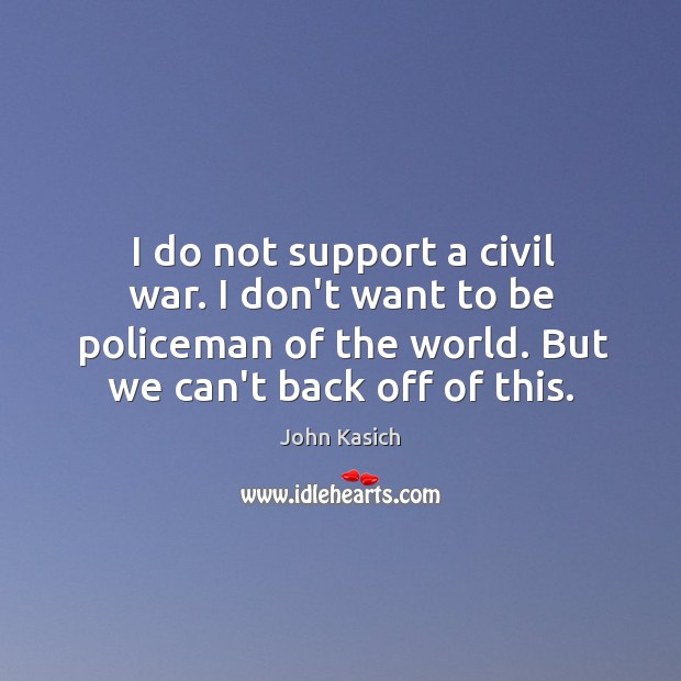 I do not support a civil war. I don’t want to be Image