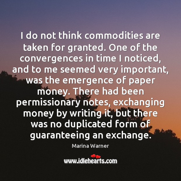 I do not think commodities are taken for granted. One of the Image