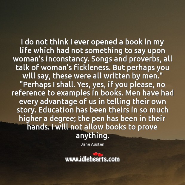 I do not think I ever opened a book in my life Jane Austen Picture Quote