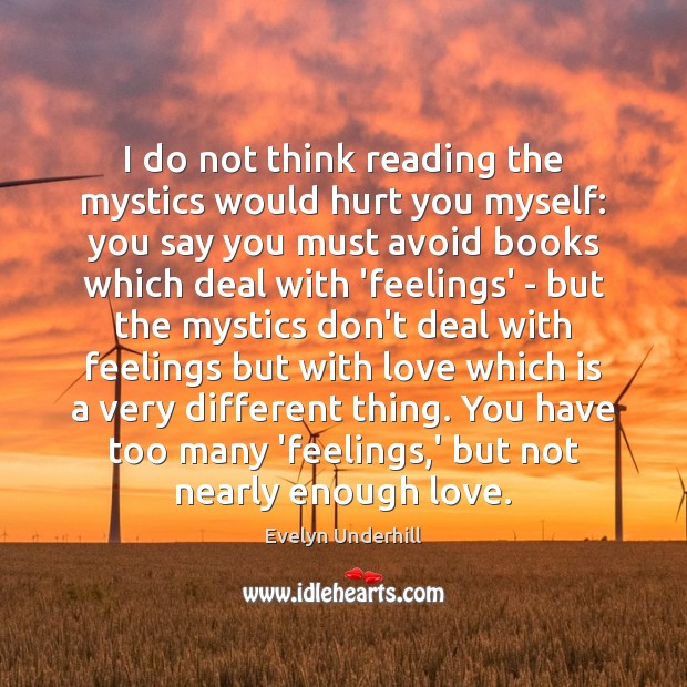 I do not think reading the mystics would hurt you myself: you Evelyn Underhill Picture Quote