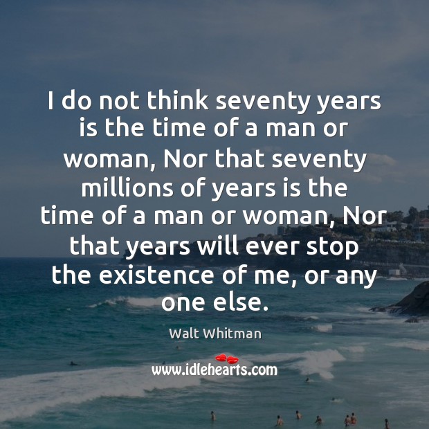 I do not think seventy years is the time of a man Image