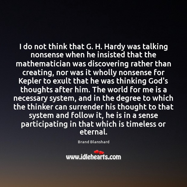 I do not think that G. H. Hardy was talking nonsense when Brand Blanshard Picture Quote