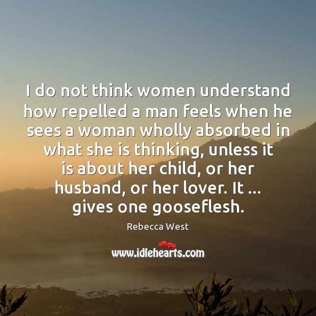 I do not think women understand how repelled a man feels when Image