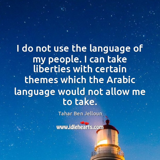I do not use the language of my people. I can take Tahar Ben Jelloun Picture Quote