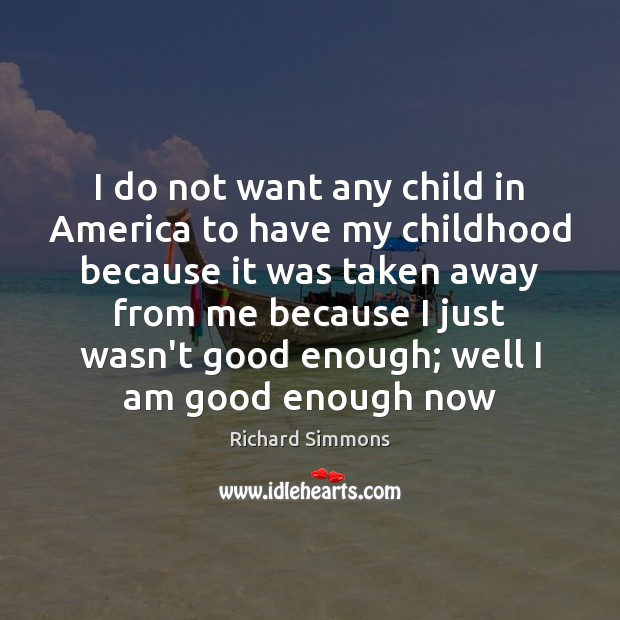 I do not want any child in America to have my childhood Image