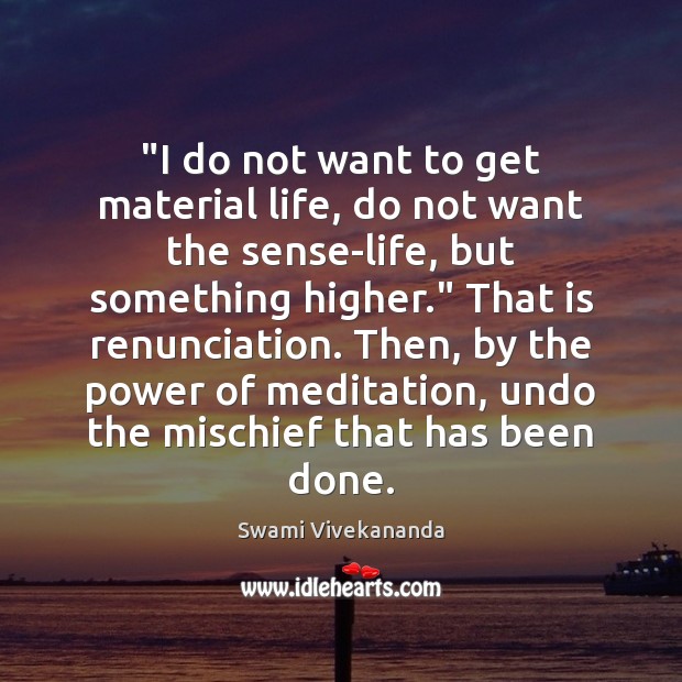 “I do not want to get material life, do not want the Swami Vivekananda Picture Quote