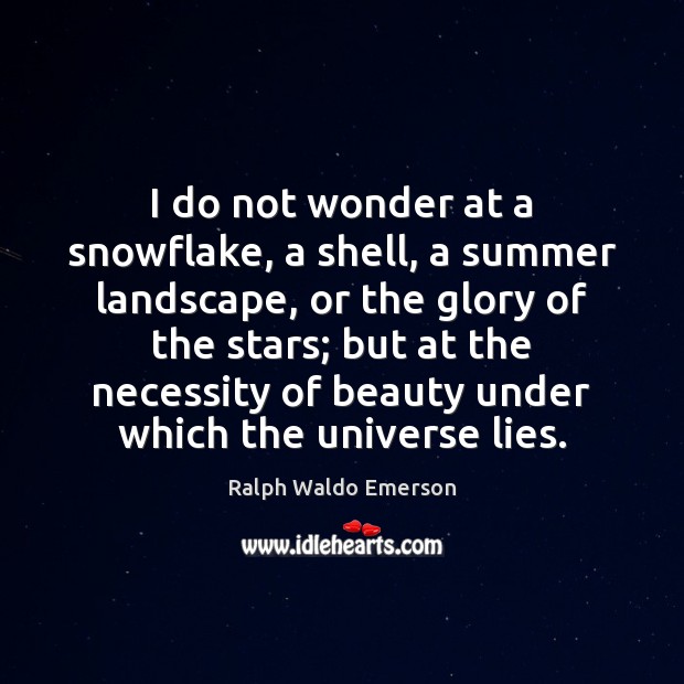 I do not wonder at a snowflake, a shell, a summer landscape, Summer Quotes Image