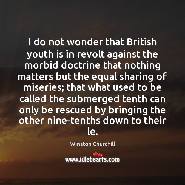 I do not wonder that British youth is in revolt against the Winston Churchill Picture Quote