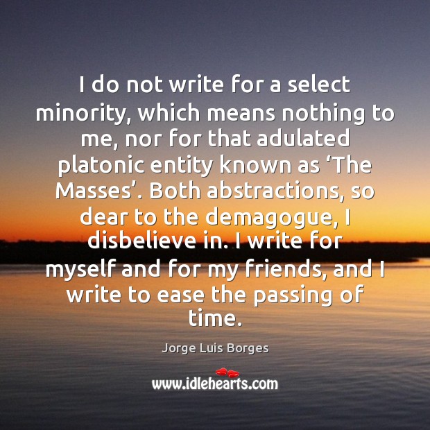 I do not write for a select minority, which means nothing to Jorge Luis Borges Picture Quote