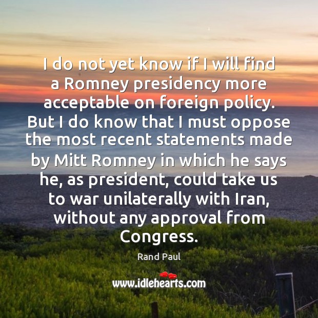 I do not yet know if I will find a Romney presidency Approval Quotes Image