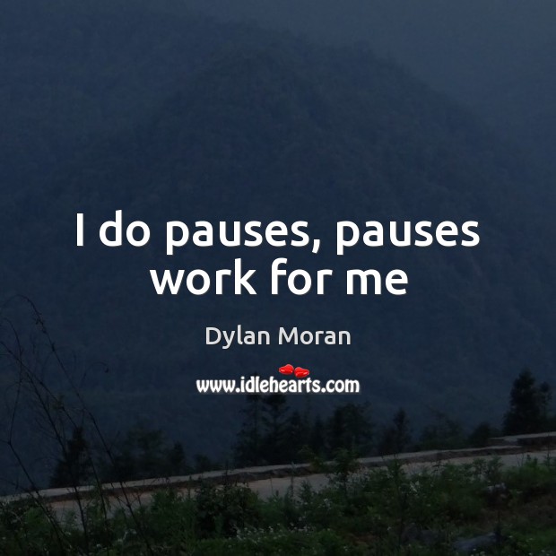 I do pauses, pauses work for me Image