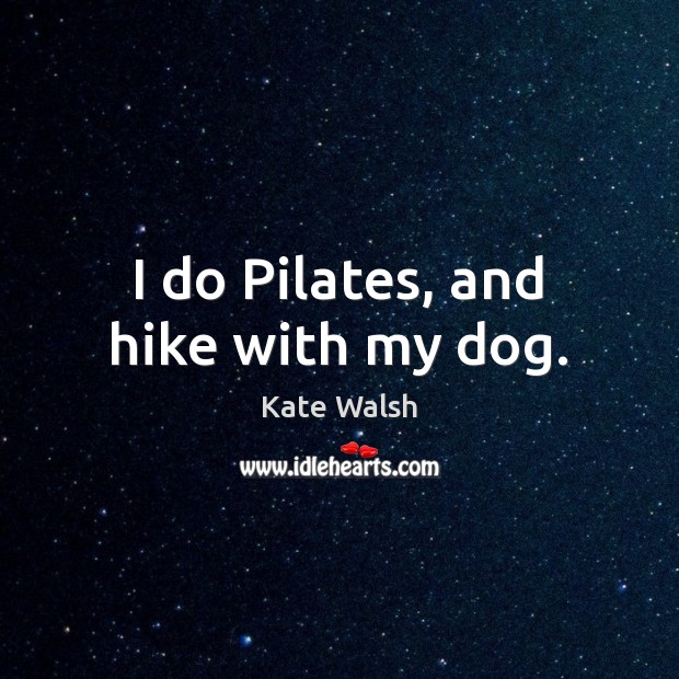 I do Pilates, and hike with my dog. Image