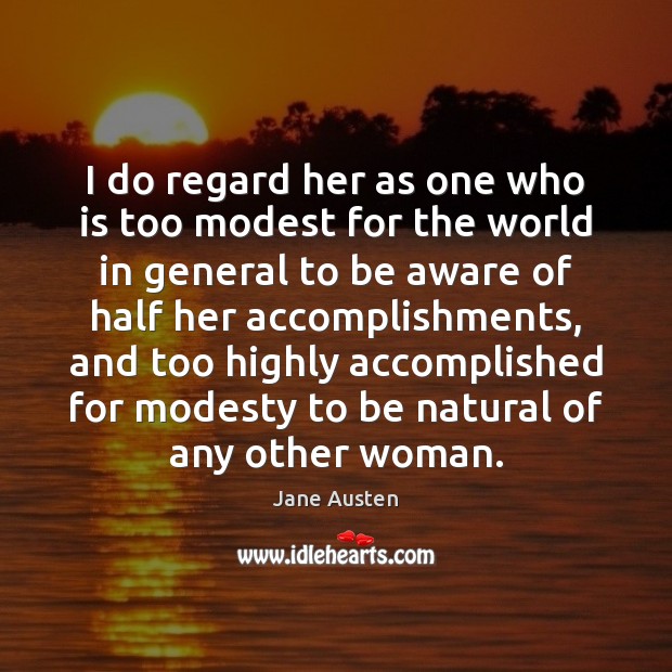 I do regard her as one who is too modest for the Jane Austen Picture Quote