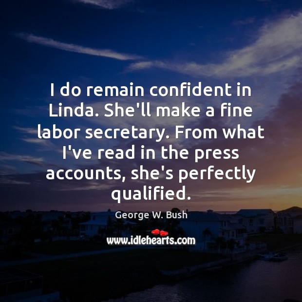 I do remain confident in Linda. She’ll make a fine labor secretary. Image