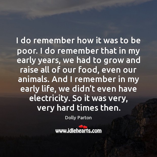 I do remember how it was to be poor. I do remember Dolly Parton Picture Quote