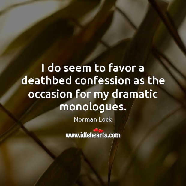 I do seem to favor a deathbed confession as the occasion for my dramatic monologues. Image