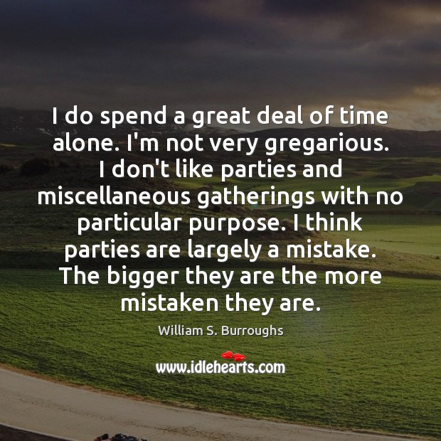 I do spend a great deal of time alone. I’m not very Image