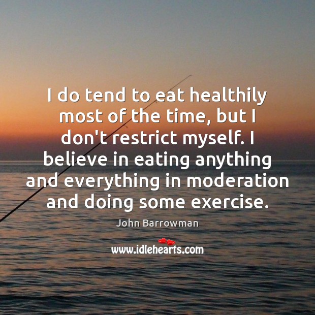 I do tend to eat healthily most of the time, but I John Barrowman Picture Quote