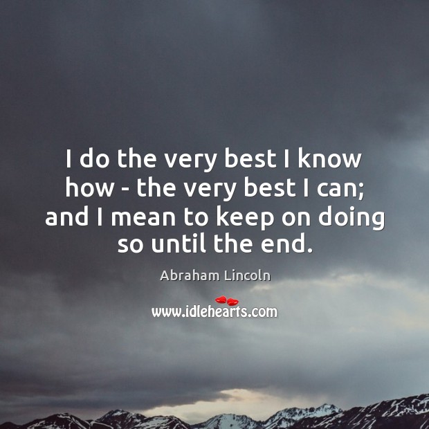 I do the very best I know how – the very best Abraham Lincoln Picture Quote