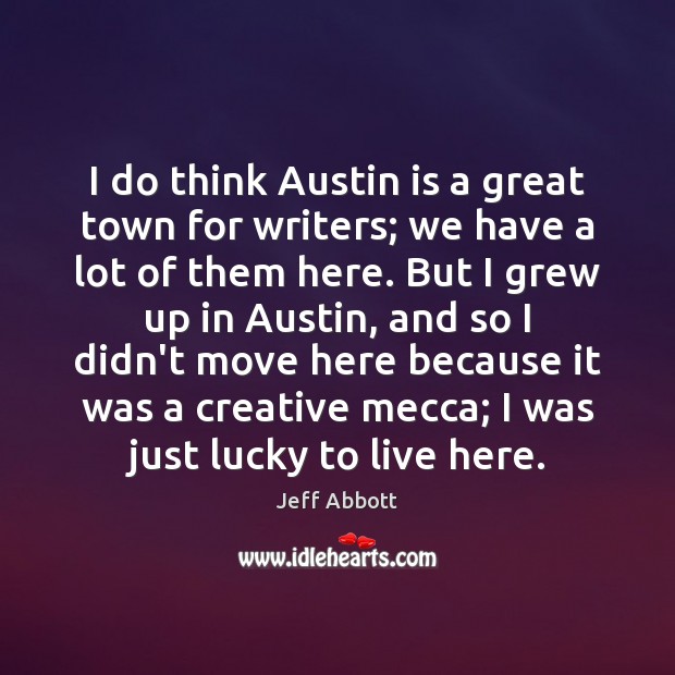 I do think Austin is a great town for writers; we have Image