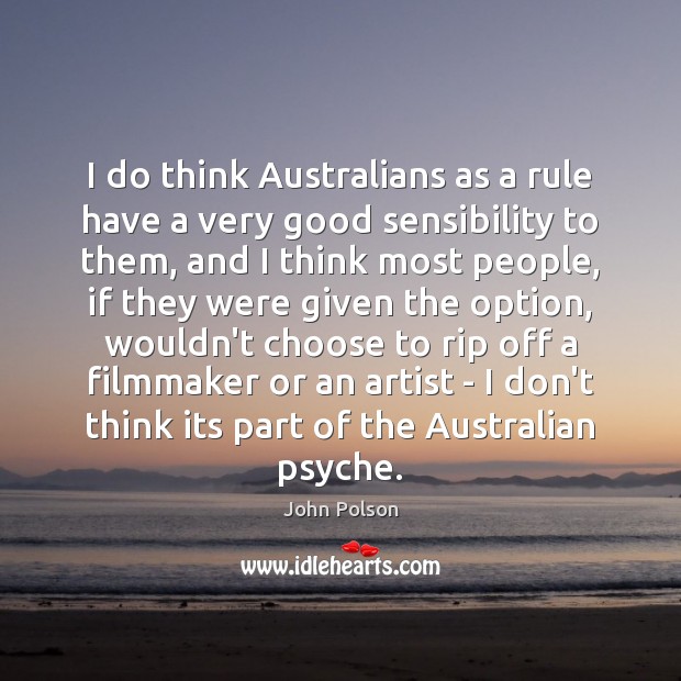 I do think Australians as a rule have a very good sensibility John Polson Picture Quote