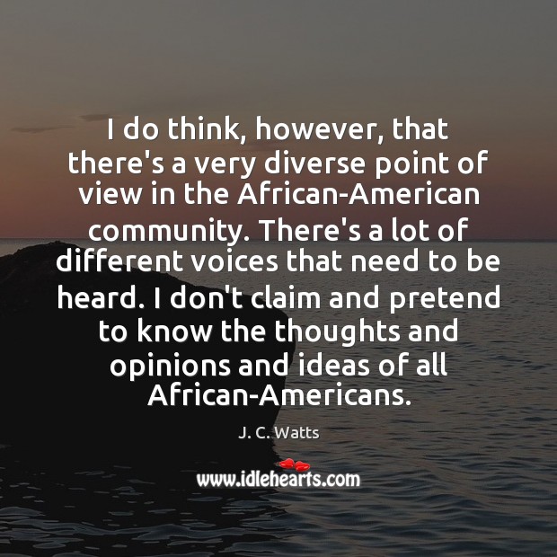 I do think, however, that there’s a very diverse point of view J. C. Watts Picture Quote