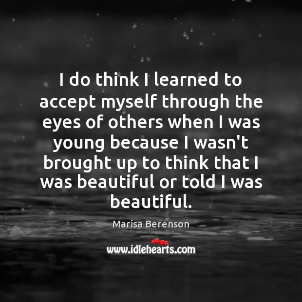 I do think I learned to accept myself through the eyes of Marisa Berenson Picture Quote