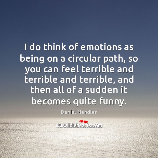 I do think of emotions as being on a circular path, so Image