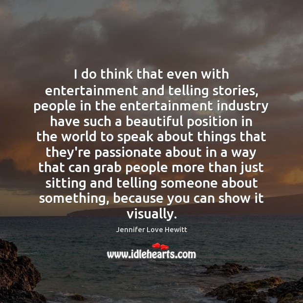 I do think that even with entertainment and telling stories, people in Image