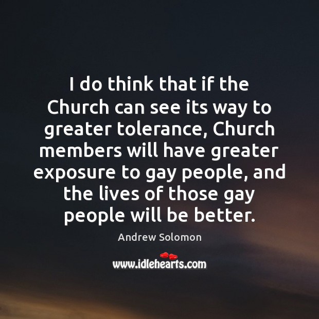 I do think that if the Church can see its way to Andrew Solomon Picture Quote