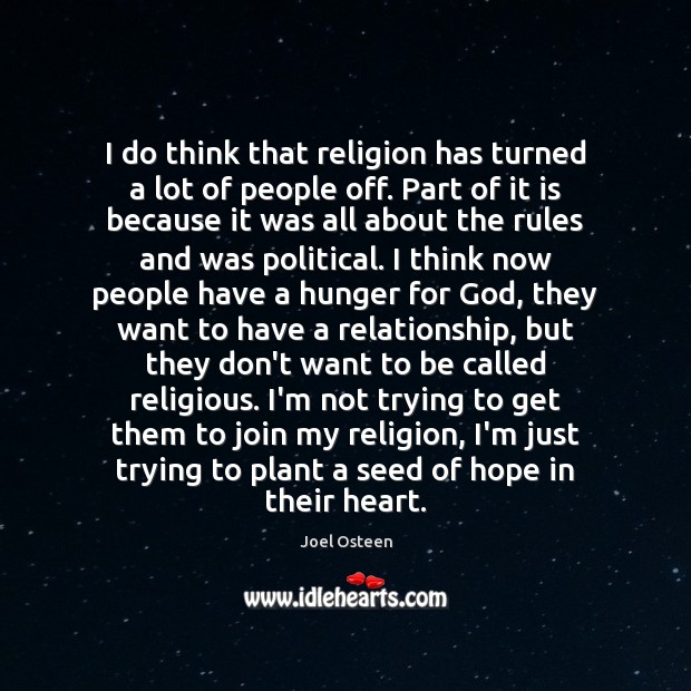 I do think that religion has turned a lot of people off. Joel Osteen Picture Quote
